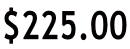 $225.00
